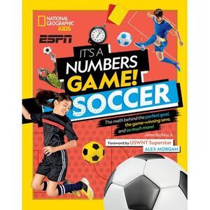 It's a Numbers Game! Soccer: The Math Behind the Perfect Goal, the Game-Winning